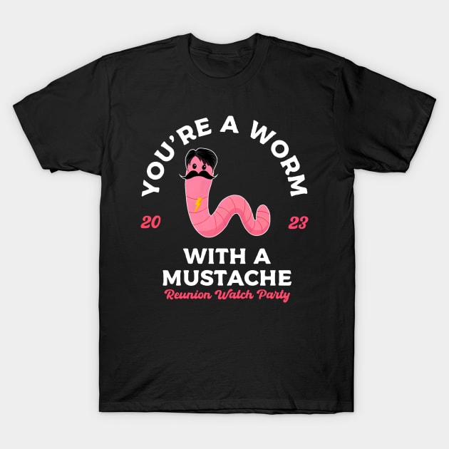 YOU'RE A WORM WITH A MUSTACHE T-Shirt by urlowfur